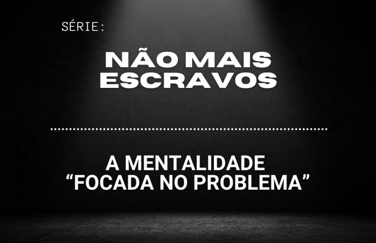 Devocional Jejum dos maus pensamentos – “A mentalidade focada no problema”