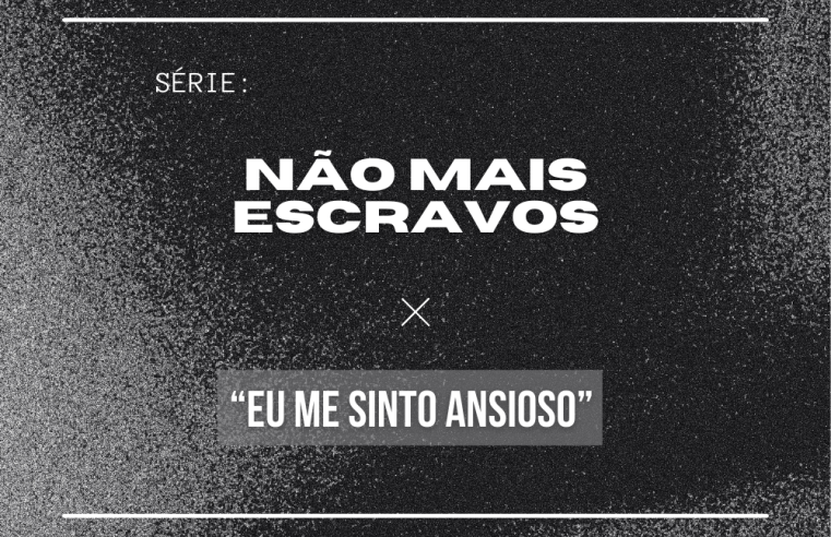 Devocional Jejum dos maus pensamentos – “Eu me sinto ansioso”